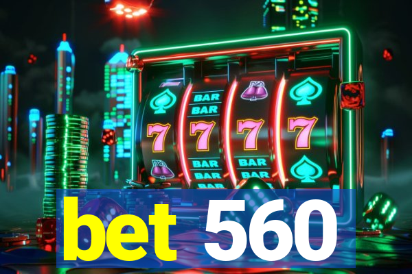 bet 560